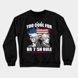 Too Cool For British Rule Washington Hamilton 4th Of July Crewneck Sweatshirt